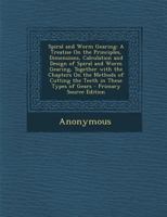 Spiral and Worm Gearing: A Treatise on the Principles, Dimensions, Calculation and Design of Spiral and Worm Gearing 101581543X Book Cover