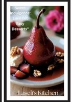 Laseli's Kitchen - Sweet Indulgence: "Luxe Yet Easy Desserts" 3384557425 Book Cover