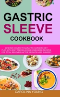 GASTRIC SLEEVE COOKBOOK: 2019/2020 Complete Bariatric Surgery Diet Plan with Easy and Delicious Home-made Recipes for Total Recovery After Weights Loss Surgery 1710525584 Book Cover