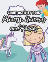 Giant Activity Book Princess, Unicorns And Fairies: Magical Coloring And Activity Sheets For Girls, Cute Designs To Color, Trace, And Draw B08YQCNT5P Book Cover