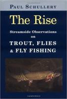 The Rise: Streamside Observations on Trout, Flies And Fly Fishing 0811701824 Book Cover