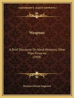 Weapons, A Brief Discourse on Hand-Weapons Other Than Fire-Arms 1120954347 Book Cover