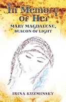 In Memory of Her: Mary Magdalene, Beacon of Light 1906900612 Book Cover