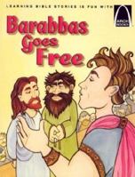 Barabbas Goes Free: The Story of the Release of Barabbas Matthew 27:15-26, Mark 15:6-15, Luke 23:13-25, and John 18:20 for Children (Arch Books) 0570075823 Book Cover