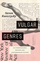 Vulgar Genres: Gay Pornographic Writing and Contemporary Fiction 022678875X Book Cover
