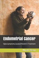 Endometrial Cancer: Signs, Symptoms, Causes, Prevent & Treatment 1080132449 Book Cover