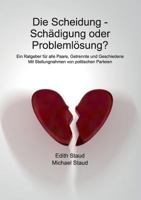 Die Scheidung - Schädigung oder Problemlösung?: Ein Ratgeber für alle Paare, Getrennte und Geschiedene 3738620249 Book Cover