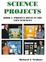 Science Projects Book 1 Project Ideas in the Life Sciences 0979450012 Book Cover