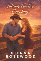 Falling For The Cowboy: A Small Town Ranch Romance (Falling Hearts Series) B0GXK4Q6T7 Book Cover
