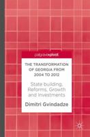 The Transformation of Georgia from 2004 to 2012: State building, Reforms, Growth and Investments 3319592009 Book Cover