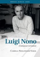 Luigi Nono: A Composer in Context 0521845343 Book Cover