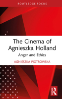 The Cinema of Agnieszka Holland: Anger and Ethics 1032593407 Book Cover