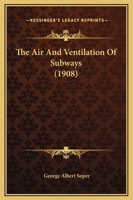 The Air and Ventilation of Subways - Primary Source Edition 1164898876 Book Cover