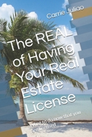 The REAL of Having Your Real Estate License: What to do now that you are licensed B0F14ZGW6F Book Cover