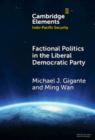 Factional Politics in the Liberal Democratic Party: Explaining Change and Continuity in Japan's Economic Statecraft (Elements in Indo-Pacific Security) 1009608991 Book Cover