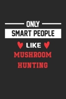 Only Smart People Like Mushroom hunting Notebook - Funny Mushroom hunting Journal Gift: Lined Mushroom hunting lovers Notebook / Journal Gift, 120 Pages, 6x9, Soft Cover, Matte Finish B083XV7LH6 Book Cover