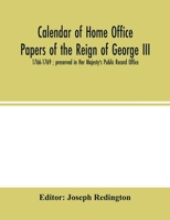 Calendar of Home Office papers of the reign of George III: 1766-1769 ; preserved in Her Majesty's Public Record Office 9354002021 Book Cover