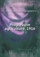 Progressive Agricutlure, 1916, Tillage, Not Weather, Controls Yield 1340682001 Book Cover