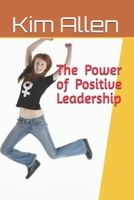 The Power of Positive Leadership (How to Navigate Business and Create Wealth) B0F33T4D8W Book Cover