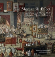 The Mercantile Effect: Art and Exchange in the Islamicate World During the 17th and 18th Centuries 1909942308 Book Cover