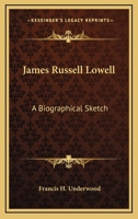 James Russell Lowell; a Biographical Sketch 0548399689 Book Cover