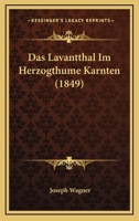 Das Lavantthal Im Herzogthume Kärnten: Historisch Malerisch Dargestellt... 1247022943 Book Cover