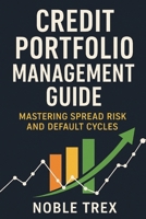 Credit Portfolio Management Guide: Mastering Spread Risk and Default Cycles B0GF33VHDQ Book Cover