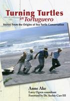 Turning Turtles in Tortuguero: Stories From the Origins of Sea Turtle Research 0991125304 Book Cover