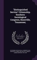 Distinguished Service Citizenship. Southern Sociological Congress, Knoxville, Tennessee; 1354288149 Book Cover
