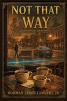 Not That Way : Book 1 1969855207 Book Cover