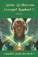 Meine Weihen von Erzengel Raphael ®: Engelenergie (German Edition) B0CYB7K3BJ Book Cover