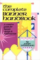 The Complete Banner Handbook: A Creative Guide for Banner Design and Construction 0916260488 Book Cover