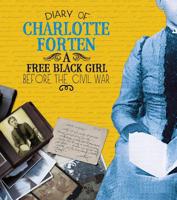 Diary of Charlotte Forten: A Free Black Girl Before the Civil War (First-Person Histories) by Charlotte Forten 1476551391 Book Cover