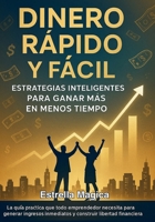 Dinero Rápido y Fácil: Estrategias Comprobadas para Generar Ingresos Hoy Mismo: Guía práctica para emprendedores que desean ganar dinero rápido, legal y efectivamente, desde cero (Spanish Edition) B0FPFPZFP2 Book Cover