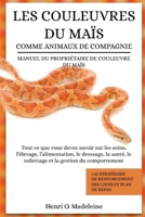 LES COULEUVRES DU MAÏS COMME ANIMAUX DE COMPAGNIE – MANUEL DU PROPRIÉTAIRE DE COULEUVRE DU MAÏS: Tout ce que vous devez savoir sur les soins, ... +30 stratégies de r (French Edition) B0F1KPBN92 Book Cover