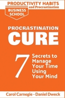 Productivity Habits and Procrastination - Procrastination Cure: 7 Secrets to Develop your Mind and Achieve your Dreams - Master Your Mindset and Become a Leader 180176140X Book Cover