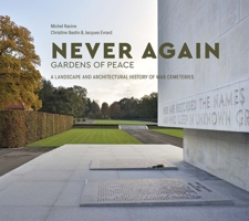 Never Again: Gardens of Peace: A Landscape and Architectural History of War Cemeteries 0300246498 Book Cover