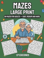 Mazes Large Print: 68 Large Print Mazes for Adults — Easy to Hard (Large Print Collection) B0H23GC915 Book Cover