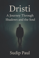 Dristi: A Journey Through Shadows and the Soul B0FYXKKQMG Book Cover