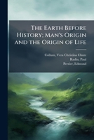 The Earth Before History; Man's Origin and the Origin of Life 1024174395 Book Cover