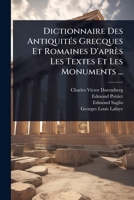 Dictionnaire Des AntiquitÃ(c)s Grecques Et Romaines D'après Les Textes Et Les Monuments ... (French Edition) 1024920836 Book Cover