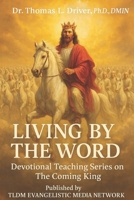 Living By The Word: Devotional Teaching Series on The Coming King (Living By The Word: Devotional Teachings on Christian Character, Christian Relationships, Christian Living and The Coming King) B0FR8RWHP2 Book Cover
