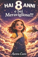 Hai 8 anni e sei Meravigliosa!: Storie moderne per la fiducia in se stessi, regalo bambina 8 anni, libri motivazionali ragazza (Italian Edition) B0GNTBL5P8 Book Cover