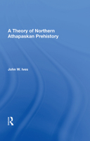 A Theory Of Northern Athapaskan Prehistory 0367164221 Book Cover