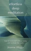 Effortless Deep Meditation: How to Transcend Without Trying and Meditate Like a Pro 1988925193 Book Cover