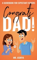 Congrats Dad!: A Guidebook For Expectant Fathers 1393344534 Book Cover