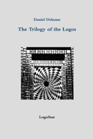 The Trilogy of the Logos: Logos and Being; Logos and Knowledge; Logos and Purpose (written in Archaic Greek with an English version by the author) 0359826555 Book Cover