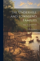 The Underhill and Townsend Families: A Historical Sketch 1174939206 Book Cover