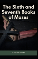 The Sixth and Seventh Books of Moses: (Moses, Religion, Spirituality) [Annotated] B08Q6HK1M3 Book Cover