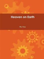 Heaven on Earth 1300270195 Book Cover